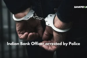 Indian Bank Officer arrested by Police